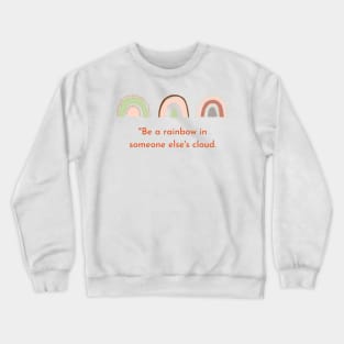 Be A Rainbow In Someone Else's Cloud - Maya Angelou Crewneck Sweatshirt